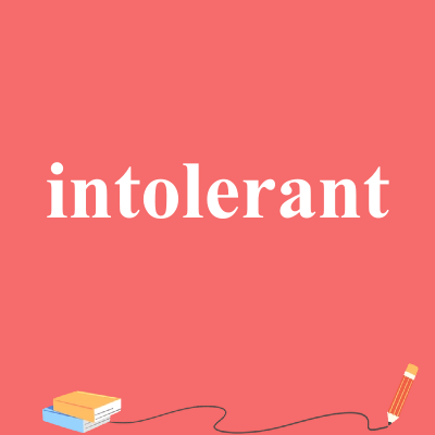 intolerant