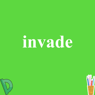 invade