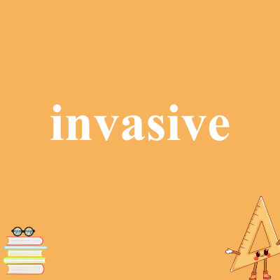 invasive