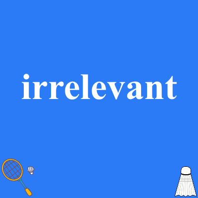 irrelevant