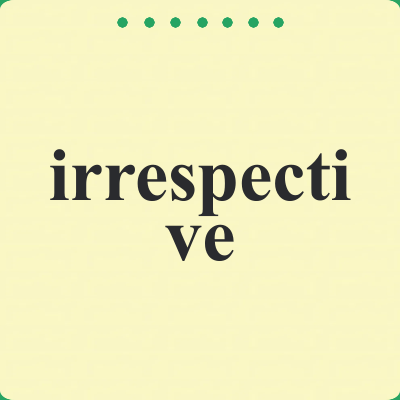 irrespective