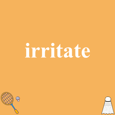 irritate