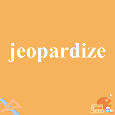 jeopardize