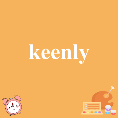 keenly