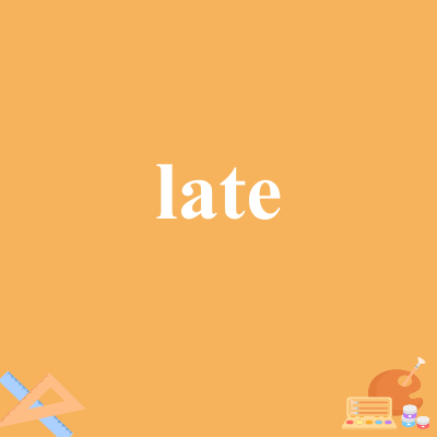 late
