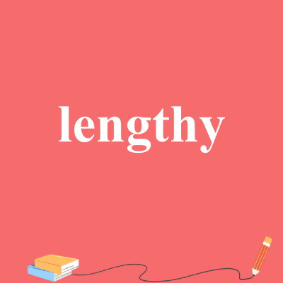lengthy