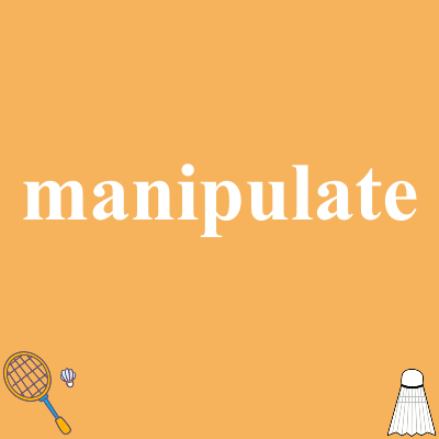 manipulate