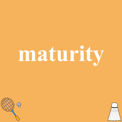 maturity