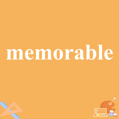 memorable