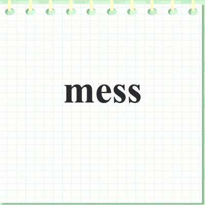 mess
