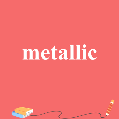metallic