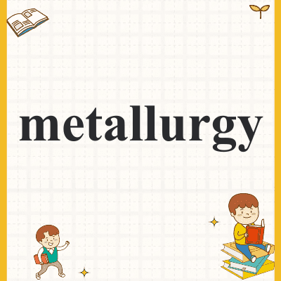 metallurgy