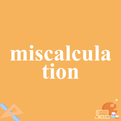 miscalculation