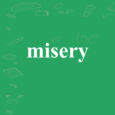 misery