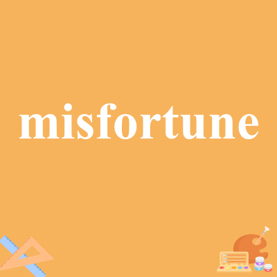 misfortune