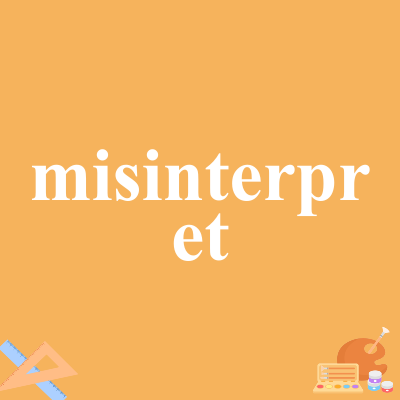 misinterpret