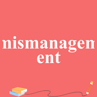 mismanagement
