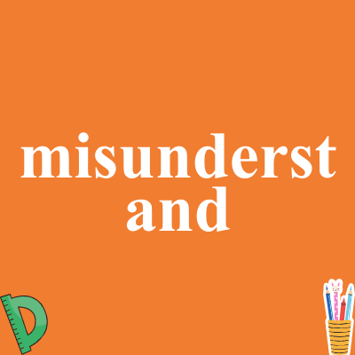 misunderstand
