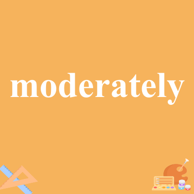 moderately