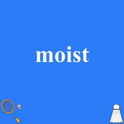 moist