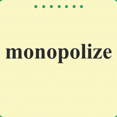 monopolize