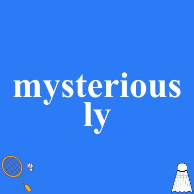 mysteriously