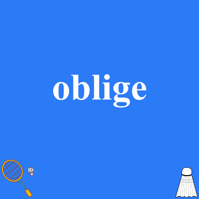 oblige