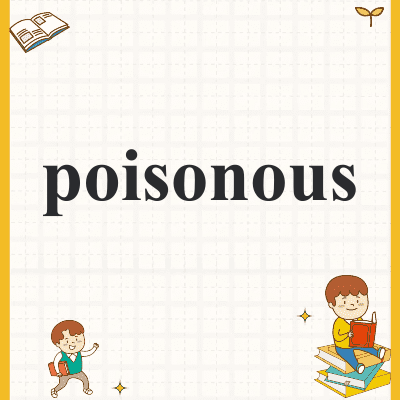 poisonous