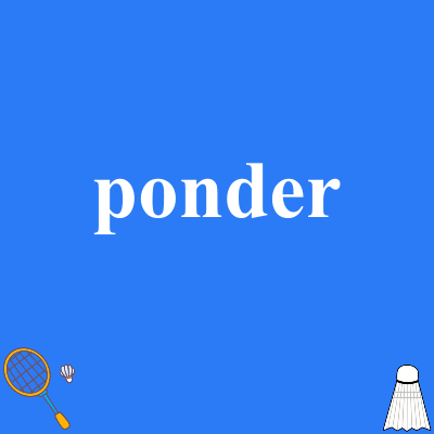 ponder