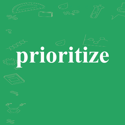 prioritize