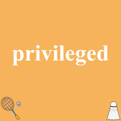 privileged