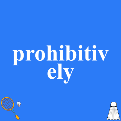 prohibitively