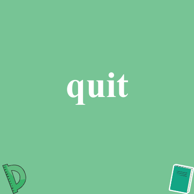 quit