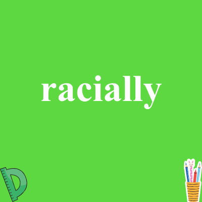 racially