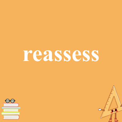 reassess