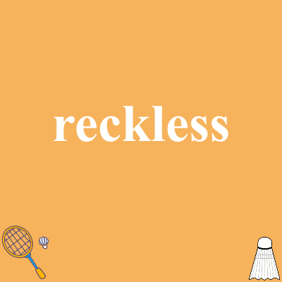 reckless