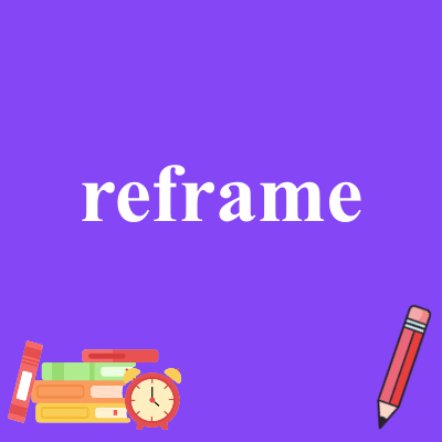 reframe