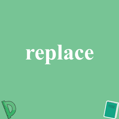 replace