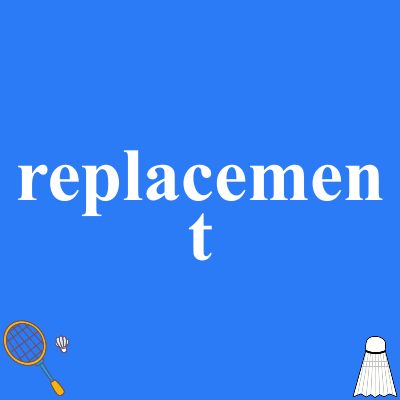 replacement