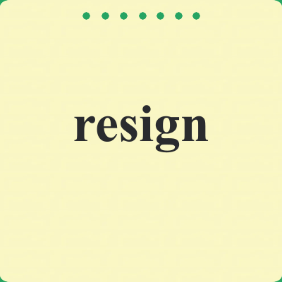 resign