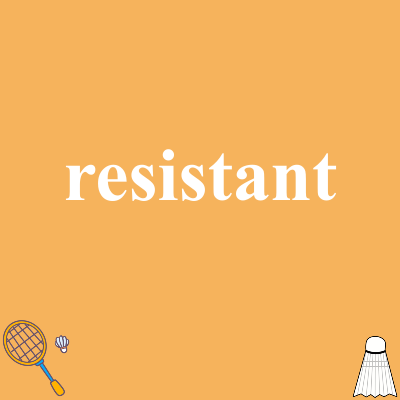resistant