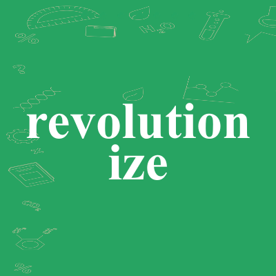revolutionize