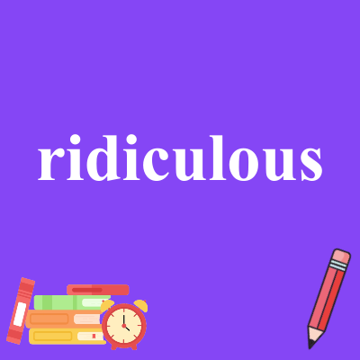 ridiculous