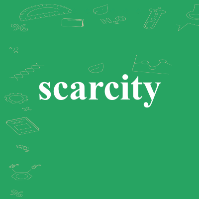 scarcity
