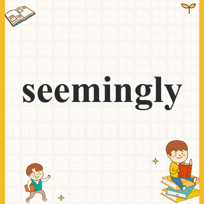 seemingly