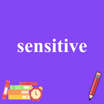 sensitive