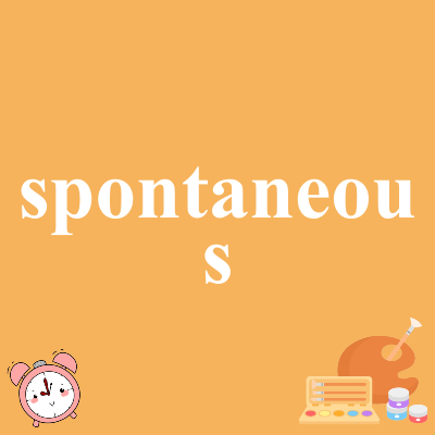 spontaneous