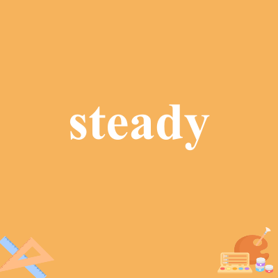 steady
