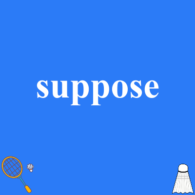 suppose