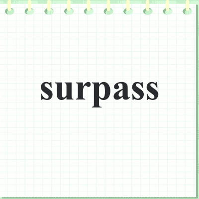 surpass